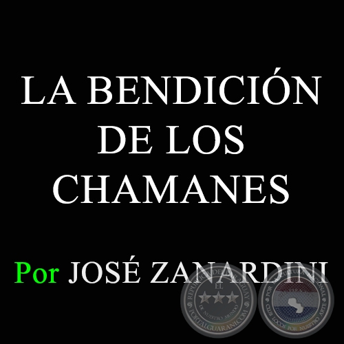 LA BENDICIÓN DE LOS CHAMANES - Por JOSÉ ZANARDINI - Domingo, 2 de Noviembre de 2014